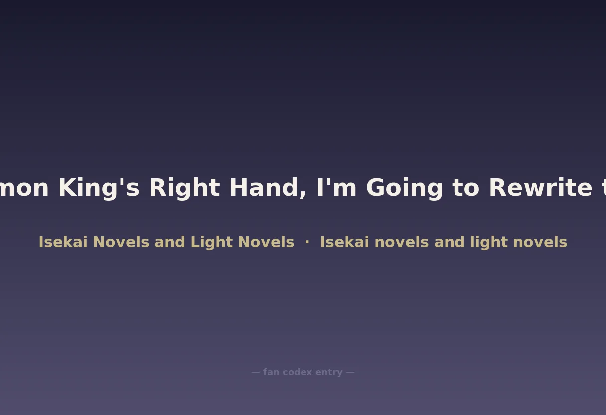 As the Demon King's Right Hand, I'm Going to Rewrite the Script!